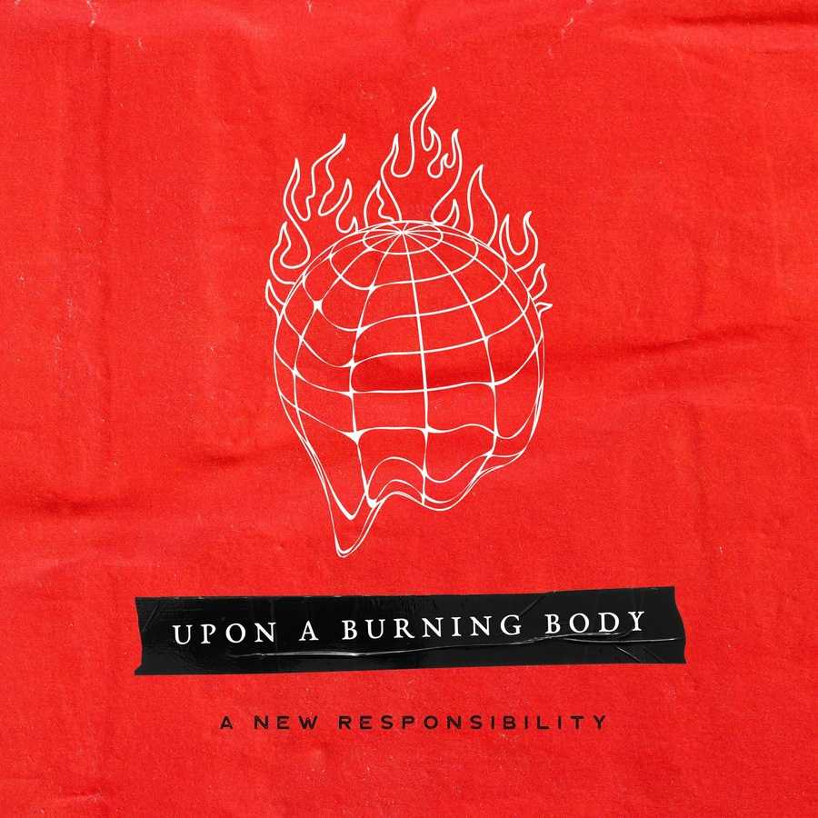 Upon A Burning Body - A New Responsibility